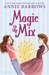 Magic in the Mix by Annie Barrows