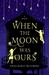 When the Moon Was Ours by Anna-Marie McLemore