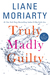 Truly Madly Guilty by Liane Moriarty