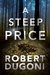 A Steep Price (Tracy Crosswhite, #6) by Robert Dugoni