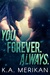 You. Forever. Always. (The Underdogs, #3) by K.A. Merikan