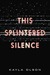 This Splintered Silence by Kayla Olson