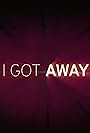 I Got Away (2013)