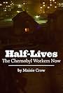 Half-Lives: The Chernobyl Workers Now (2011)