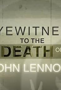 Primary photo for Eyewitness to the Death of John Lennon