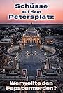 Schüsse auf dem Petersplatz: Wer wollte den Papst ermorden? (2015)