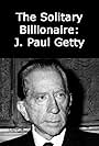 The Solitary Billionaire: J. Paul Getty (1963)