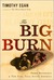 The Big Burn Teddy Roosevelt and the Fire that Saved America by Timothy Egan