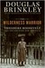 The Wilderness Warrior Theodore Roosevelt and the Crusade for America, 1858-1919 by Douglas Brinkley