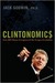 Clintonomics How Bill Clinton Reengineered the Reagan Revolution by Jack Godwin