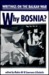 Why Bosnia? Writings on the Balkan War Writings on the Balkan War by Lawrence Lifschultz