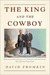 The King and the Cowboy Edward the Seventh and Theodore Roosevelt--Secret Partners by David Fromkin