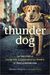 Thunder Dog The True Story of a Blind Man, His Guide Dog, and the Triumph of Trust at Ground Zero by Michael Hingson