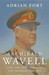 Archibald Wavell The Life and Death of the Imperial Servant by Adrian Fort