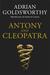 Antony And Cleopatra by Adrian Goldsworthy