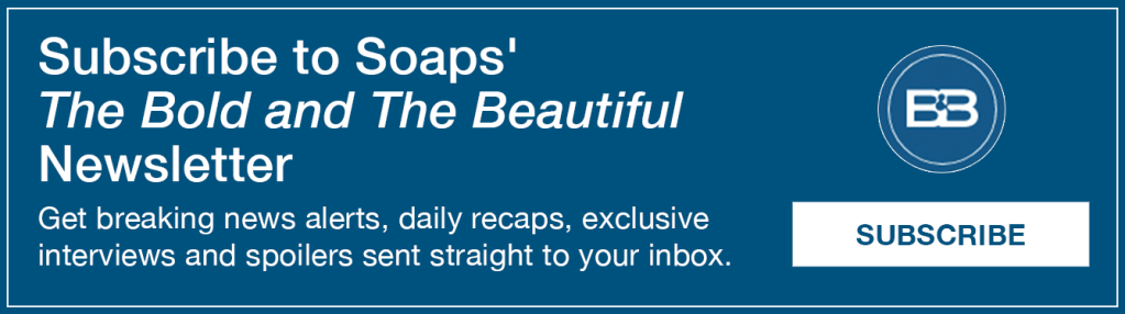 Text reads, Subscribe to Soaps' Bold and Beautiful Newsletter. Get breaking news alerts, daily recaps, exclusive interviews and spoilers sent straight to your inbox https://cloud.email.soaps.com/signup/