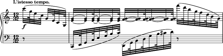 
 \relative c' {
  \new PianoStaff <<
   \new Staff = "up" { \key c \major \time 12/32 \partial 8. \tempo "L'istesso tempo."
    \set subdivideBeams = ##t \set baseMoment = #(ly:make-moment 6 64)
    c''32\f([ g64 e32 c64] g32[ e64 c32 g64])
    \set baseMoment = #(ly:make-moment 12 64)
    \cadenzaOn
    <g'~ e~>32*3/2[ <g e>32 <g~ e~>64 <g~ e~>32*3/2 <g e>32 <g e>64] <g~ f~>32*3/2[ <g f>32 <g~ f~>64 <g~ f~>32*3/2 <g f>32 <g f>64]
    \set subdivideBeams = ##t \set baseMoment = #(ly:make-moment 18 64)
    f''32([ d64 b32 g64 f32 d64 b32 g64]) \bar "|"
    }
    \new Staff = "down" { \key c \major \time 12/32 \clef bass
     \set baseMoment = #(ly:make-moment 36 64)
      r8*3/2 c,,,32([ e64 g32 c64 e32 g64 b32 c64])
     \set baseMoment = #(ly:make-moment 18 64)
      d,,32([ g64 b32 d64 g32 b64 cis32 d64]) r8*3/2 } \bar "|"
  >>
 }
