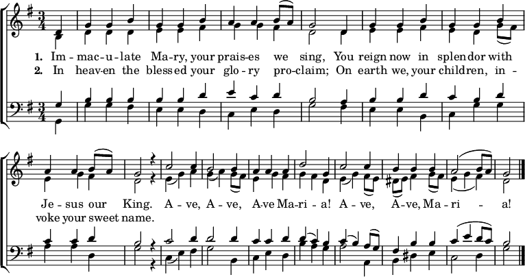 
{ \new ChoirStaff <<
    \language "english" 
  \new Staff << 
    \new Voice \relative c' { \set Staff.midiInstrument = "church organ" \set Score.tempoHideNote = ##t \override Score.BarNumber  #'transparent = ##t \tempo 4 = 100 \voiceOne \clef treble \key g \major \time 3/4
   \partial 4
   d4 | g g b | g g b | a a b8( a) | g2
   d4 | g g b | g g b | a a b8( a) | g2 r4
   c2 c4 | b2 b4 | a a a | d2 g,4 
   c2 c4 | b b b | a2( b8 a) | g2 \bar "|."
 } 
   \addlyrics {\set stanza = #"1. "
    Im -- mac -- u -- late Ma -- ry, your prais -- es we sing,
    You reign now in splen -- dor with Je -- sus our King.
    A -- ve, A -- ve, A -- ve Ma -- ri -- a! A -- ve, A -- ve, Ma -- ri -- a!
   }
   \addlyrics {\set stanza = #"2. "     
    In heav -- en the bless -- ed your glo -- ry pro -- claim;
    On earth we, your child -- ren, in -- voke your sweet name.
   }
    \new Voice \relative c' { \voiceTwo 
   b4 | d d d | e e fs | g g fs | d2
   d4 | e e fs | e d g8( fs) | e4 g fs | d2 r4
   e( g) a | g( a) g8( fs) | e4 g fs | g fs d 
   e( g) fs8( e) | ds( e) fs4 g8( fs) | e4( g fs) | d2 
 } 
  >>
  \new Staff <<
    \new Voice \relative c' { \set Staff.midiInstrument = "church organ" \clef bass \key g \major \time 3/4 \voiceOne
   g4 | b b b | b b d | e c d | b2
   a4 | b b d | c b d | c c d | b2 r4
   c2 d4 | d2 d4 | c c d | d( c) b 
   c( b) a8( g) | fs4 b b | c( e d8 c) | b2
 }
    \new Voice \relative c { \voiceTwo 
   g4 | g' g fs | e e d | c e d | g2
   fs4 | e e b | c g' g | a a d, | g2 r4
   c,( e) fs | g2 b,4 | c e d | b' a g 
   a2 a,4 | b ds e | c2 d4 | g2 
 } 
>> >> }
