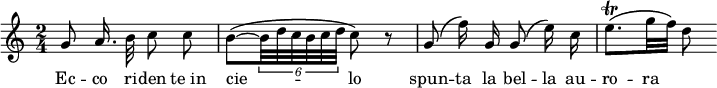 {
\time 2/4
g'8\noBeam a'16.\noBeam b'32 c''8\noBeam c''
b'8\(~ \times 4/6 { b'32 d'' c'' b' c'' d'' } c''8\) r
g'8\(\noBeam f''16\)\noBeam g' g'8\(\noBeam e''16\)\noBeam c''
e''8.\trill\( g''32 f''\) d''8
}
\addlyrics { Ec -- co ri -- den "te in" cie -- _ _ _ _ _ lo spun -- ta la bel -- la au -- ro -- ra }
