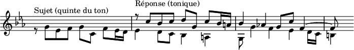 
\version "2.14.2"
\header {
  tagline = ##f
}

\score {
  \new Staff \with {
    \remove "Time_signature_engraver"
  }
  \relative c' {
    \key c \minor
    \time 4/4
    \tempo 4 = 72
    \clef treble
    \override Rest #'style = #'classical
  
    << { s1 r8^\markup{Réponse (tonique)} c'8 bes c d g, c bes16 a! bes4 aes! g8 c f,4~ f8 } \\ { r8^\markup{Sujet (quinte du ton)} g8 ees f g c, f ees16 d ees4 d8 c bes4 a! g8 g'4 f ees d16 c b!4 } >>

  }
  \layout {
    \context {
      \Score
      \remove "Metronome_mark_engraver"
    }
  }
  \midi {}
}
