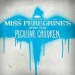 Miss Peregrine's Home for Peculiar Children